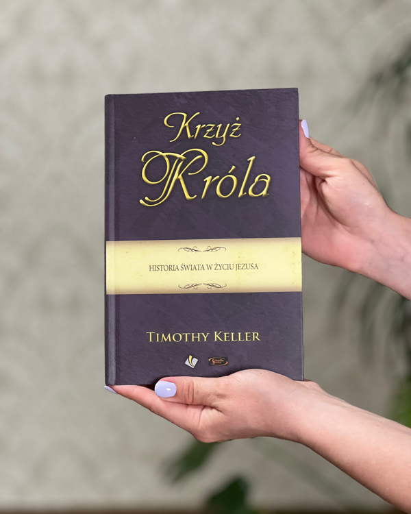 Krzyż Króla. Historia świata w życiu Jezusa | Timothy Keller