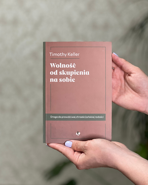 Wolność od skupienia na sobie | Timothy Keller