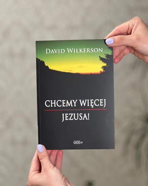 Chcemy więcej Jezusa | David Wilkerson